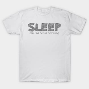 SLEEP (Still Lying, Enjoying Every Pillow) T-Shirt